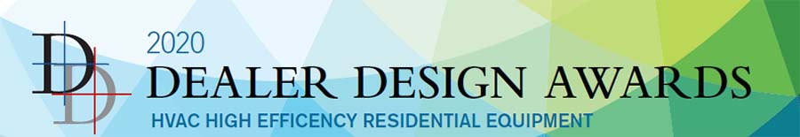 2020 Dealer Design Awards: HVAC High Efficiency Residential Equipment