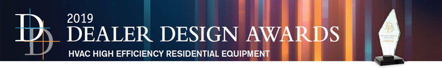 2019 Dealer Design Awards: High-Efficiency Residential Equipment