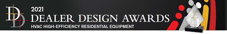 2021 Dealer Design Awards: HVAC High-Efficiency Residential Equipment.