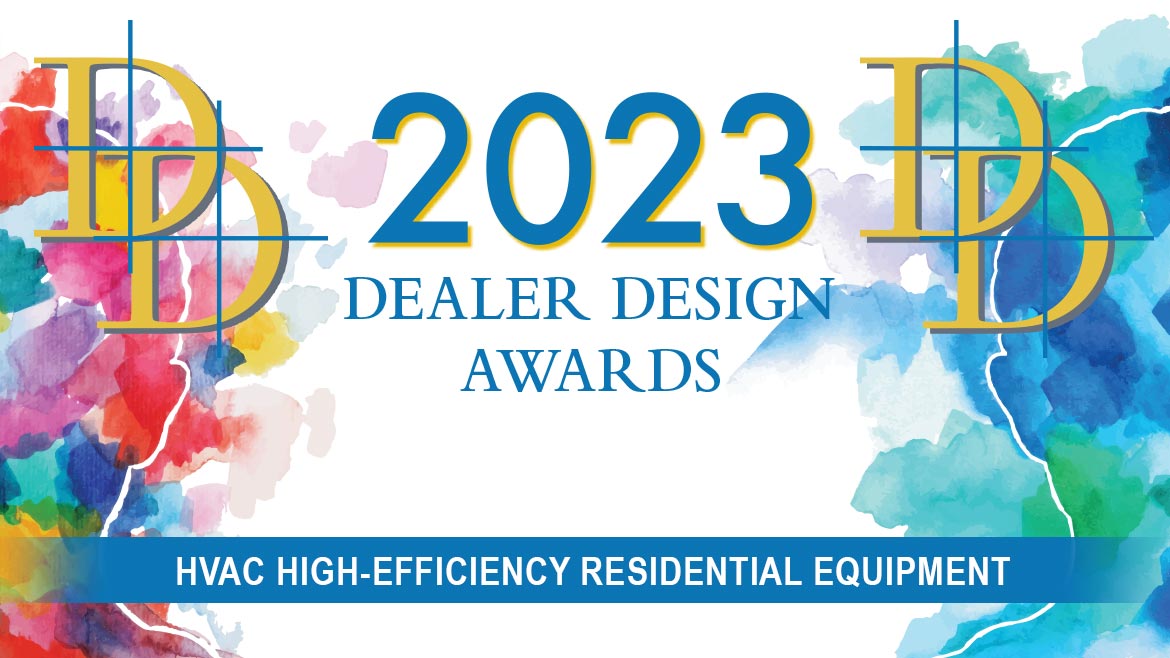 2023 Dealer Design Awards - High-Efficiency Residential Equipment