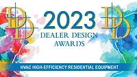 2023 Dealer Design Awards - High-Efficiency Residential Equipment 2023 Dealer Design Awards - High-Efficiency Residential Equipment