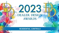 2023 Dealer Design Awards - Residential Controls 2023 Dealer Design Awards - Residential Controls