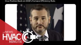 Ted Cruz Gives DOE Furnace Rule Pushback: An HVAC Minute Video Update - March 4, 2024