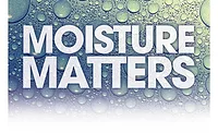 Moisture Matters Moisture Matters